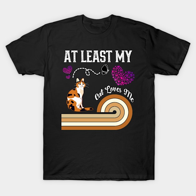 At Least My Cat Loves Me T-Shirt by kooicat